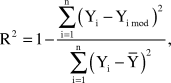 $${\rm{R}}^{\rm{2}} = 1 - {{\sum\limits_{{\rm{i}} = 1}^{\rm{n}} {\left({{\rm{Y}}_{\rm{i}} - {\rm{Y}}_{{\rm{i mod}}} } \right)^2 } } \over {\sum\limits_{{\rm{i}} = 1}^{\rm{n}} {\left({{\rm{Y}}_{\rm{i}} - {\rm{\bar Y}}} \right)^2 } }},$$