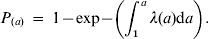 P_{\lpar a\rpar } {\rm \ \equals \ 1} \minus {\rm exp} \minus\! \left( {\int_{\setnum{1}}^{a} {\lambda \lpar a\rpar {\rm d}a} } \right).