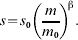 s \equals s_{\setnum{0}} \left( {{m \over {m_{\setnum{0}} }}} \right)^{\!\rmbeta }.