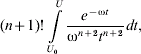 \lpar {n \plus 1} \rpar \exclam \int\limits_{U_{\setnum{0}} }^{U} {{{e^{ \minus \rmomega t} } \over {\rmomega ^{n \plus \setnum{2}} t^{n \plus \setnum{2}} }}dt} \comma