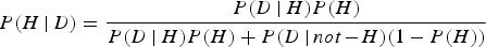 $$P\lpar H\,\vert \,D\rpar = {P\lpar D\,\vert\, H\rpar P\lpar H\rpar \over P\lpar D\,\vert\, H\rpar P\lpar H\rpar + P\lpar D\,\vert\, not\!-\!H\rpar \lpar 1 - P\lpar H\rpar \rpar }$$