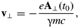 {\bf v}_ \bot=- \displaystyle{{e{\bf A}_ \bot \lpar t_0 \rpar } \over {{\rm \gamma} mc}}\comma