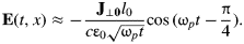 {\bf E}\lpar t\comma \; x\rpar \approx - \displaystyle{{{\bf J}_{ \bot {\bf 0}} l_0 } \over {c{\rm \varepsilon} _0 \sqrt {{\rm \omega} {}_pt} }}\cos \lpar {\rm \omega} _p t - \displaystyle{{\rm \pi} \over 4}\rpar.