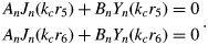 \eqalign{A_n J_n \lpar k_c r_5 \rpar +B_n Y_n \lpar k_c r_5 \rpar &=0 \cr A_n J_n \lpar k_c r_6 \rpar +B_n Y_n \lpar k_c r_6 \rpar & =0}.