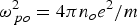 ${\rm \omega} _{\,po}^2=4{\rm \pi} n_o e^2 /m$