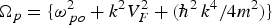 $\Omega _p=\{{\rm \omega} _{\,po}^2+k^2 V_F^2+{({\hbar ^2\,} {k^4 } / {4m^2 })}\}$