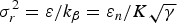 ${\rm \sigma} _r^2 = {{\rm \varepsilon} / {k_{\rm \beta} }} = {{{\rm \varepsilon} _n } / {K\sqrt {\rm \gamma} }}$