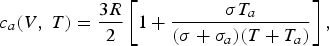 c_{a}\lpar V\comma\; T\rpar = {3R \over 2}\left[1 + {\sigma T_{a} \over \lpar \sigma + \sigma_{a}\rpar \lpar T + T_{a}\rpar } \right]\comma\;