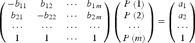 \left({\matrix{{ - b_{11} } & {b_{12} } & \cdots & {b_{1\, m} } \cr{b_{21} } & { - b_{22} } & \cdots & {b_{2\, m} } \cr\cdots & \cdots & \cdots & \cdots \cr1 & 1 & \cdots & 1 \cr} } \right)\left({\matrix{{P\left(1 \right)} \cr{P\left(2 \right)} \cr\cdots \cr{P\left(m \right)} \cr} } \right)=\left({\matrix{{a_1 } \cr{a_2 } \cr\cdots \cr1 \cr} } \right)