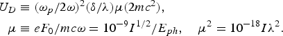 \eqalignno{U_D & \equiv \lpar \omega_p/2\omega\rpar ^2 \lpar \delta/\lambda\rpar \mu \lpar 2mc^2\rpar \comma \cr \mu & \equiv eF_0/mc\omega = 10^{-9} I^{1/2}/E_{ph}\comma \quad \mu^2 = 10^{-18} I\lambda^2.}
