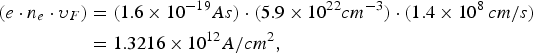 \eqalign{\lpar e \cdot n_e \cdot \upsilon _F \rpar & =\lpar 1.6 \times 10^{-19} As\rpar \cdot \lpar 5.9 \times 10^{22} cm^{ - 3} \rpar \cdot \lpar 1.4 \times 10^8\, cm/s\rpar\cr & =1.3216 \times 10^{12} A/cm^2 \comma \; }