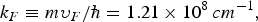 $k_F \equiv m\upsilon _F /\hbar=1.21 \times 10^8\, cm^{-1}\comma \; $