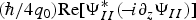$\lpar \hbar /4q_0 \rpar {\mathop{\rm Re}\nolimits} \lsqb \Psi _{II}^ {\ast} \lpar\! -\! i\partial _z \Psi _{II} \rpar \rsqb $
