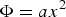 $\Phi=ax^2$
