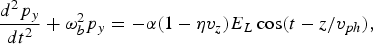 {d^2 p_y \over dt^2} + \omega_b^2 p_y = - \alpha \lpar 1 - \eta v_z\rpar E_L \cos\lpar t - z/v_{ph}\rpar \comma
