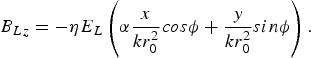 B_{Lz} = - \eta E_L \left(\alpha {x\over kr_0^2} cos \phi + {y\over kr_0^2} sin\phi\right).