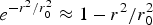 $e^{-r^{2}/r_{0}^{2}} \approx 1-r^2 /r_0^2$