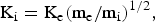 \hbox{K}_{\rm i} = \hbox{K}_{\rm e} \lpar \hbox{m}_{\rm e}/\hbox{m}_{\rm i}\rpar ^{1/2}\comma