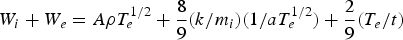 W_i+W_e = A\rho T_e ^{1/2} + {8 \over 9} \lpar {k/m_i}\rpar \lpar 1/aT_{e} ^{1/2}\rpar + {2 \over 9} \lpar {T_e } / t \rpar