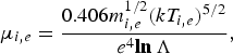 \mu _{i\comma e} = \frac{0.406m_{i\comma e}^{1/2} \lpar kT_{i\comma e} \rpar ^{5/2}}{e^4 {\bf ln} \, \Lambda}\comma \;