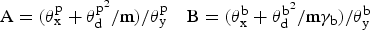 \hbox{A} = (\theta_{\rm x}^{\rm p} + \theta_{\rm d}^{\rm p^2}/\hbox{m}\rpar /\theta_{\rm y}^{\rm p} \quad \hbox{B} = \lpar \theta_{\rm x}^{\rm b} + \theta_{\rm d}^{\rm b^2}/\hbox{m}\gamma_{\rm b}\rpar /\theta_{\rm y}^{\rm b} \eqno \lpar 2\rpar