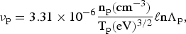 \nu_{\rm p} = 3.31 \times 10^{-6} {\hbox{n}_{\rm p} \lpar \hbox{cm}^{-3}\rpar \over \hbox{T}_{\rm p} \lpar \hbox{eV}\rpar ^{3/2}} \ell \hbox{n}\Lambda_{\rm p}\comma