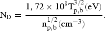 \hbox{N}_{\rm D} = {1\comma 72 \times 10^{9} \hbox{T}_{\rm p\comma b}^{3/2} \lpar \hbox{eV}\rpar \over {\rm n}_{\rm p\comma b}^{1/2} \lpar \hbox{cm}^{-3}\rpar }.