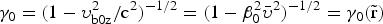 $\gamma_0 = \lpar 1 - \upsilon_{\rm b0z}^{2}/\hbox{c}^{2}\rpar^{-1/2} = \lpar 1 - \beta_{0}^{2}\bar{\upsilon}^{2}\rpar^{-1/2} = \gamma_0 \lpar \tilde{\rm r}\rpar$