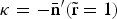 $\kappa = -\bar{\hbox{n}}^{\prime}\lpar \tilde{\hbox{r}} = 1\rpar$