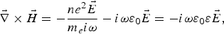 \vec \nabla \times \vec H = - {ne^2 \vec E \over m_e i\omega} - i\omega \varepsilon_0 \vec E=- i\omega \varepsilon_0 \varepsilon \vec E\comma \; \eqno\lpar 2\rpar