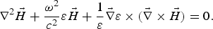\nabla^2 \vec H + {\omega^2 \over c^2} \varepsilon \vec H + {1 \over \varepsilon} \vec \nabla \varepsilon \times \lpar \vec \nabla \times \vec H\rpar = 0.\eqno\lpar 3\rpar