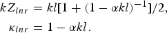 \eqalignno{kZ_{inr} &= kl\lsqb 1 + \lpar 1 - \alpha kl\rpar ^{-1}\rsqb /2\comma \; \cr \kappa_{inr} &= 1 - \alpha kl. &}