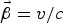 ${\vec \beta} = {v/c}$