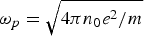 $\omega_p = \sqrt{4\pi n_0 e^2/m}$