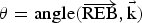 ${\rm \theta}={\rm angle} (\overrightarrow{\rm REB} \comma \vec {\rm k}) $