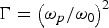 ${\rm \Gamma} = \left({{\rm \omega}_p / {\rm \omega}_0} \right)^2$