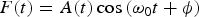 $F\lpar t\rpar = A\lpar t\rpar \cos \left({\rm \omega}_0 t + {\rm \phi} \right)$