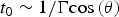 $t_0 \sim {1 / {\rm \Gamma cos} \left({\rm \theta} \right)}$