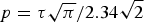 $p = {{\rm \tau} \sqrt{{\rm \pi}} / 2.34\sqrt{2}}$