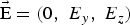 ${\rm \vec E} = \lpar 0\comma \; E_y\comma \; E_z\rpar $
