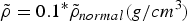 $\tilde \rho=0.1^{\ast} \tilde \rho _{normal} \lpar g/cm^3 \rpar $