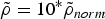 $\tilde \rho=10^{\ast} \tilde \rho _{norm}$