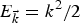 $E_{\vec{k}} = k^2 /2$