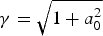 ${\rm \gamma} = \sqrt {1 + a_0^2}$