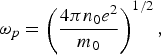{\rm \omega}_p = \left({4{\rm \pi} n_0 e^2 \over m_0} \right)^{1 / 2}\comma \; \eqno\lpar 4\rpar