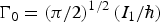 $\Gamma_0 = \left(\pi /2 \right)^{1/2} \left(I_1 /\hbar \right)$