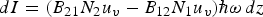 $dI = \lpar B_{21} N_2 u_v - B_{12} N_1 u_v\rpar \hbar {\omega} \, dz$
