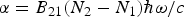 ${\rm \alpha} = B_{21} \lpar N_2 - N_1 \rpar \hbar {\omega} /c$