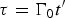 $\tau = \Gamma_0 t^{\prime}$