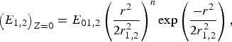 \left(E_{1\comma 2} \right)_{Z=0}=E_{01\comma 2} \left({r^2 } \over {2r_{1\comma 2}^2 } \right)^n \exp \left(- {r^2 } \over {2r_{1\comma 2}^2 } \right)\comma\eqno\lpar 2\rpar
